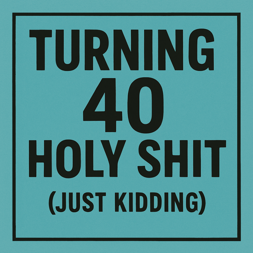 Image saying turning 40 - holy shit
